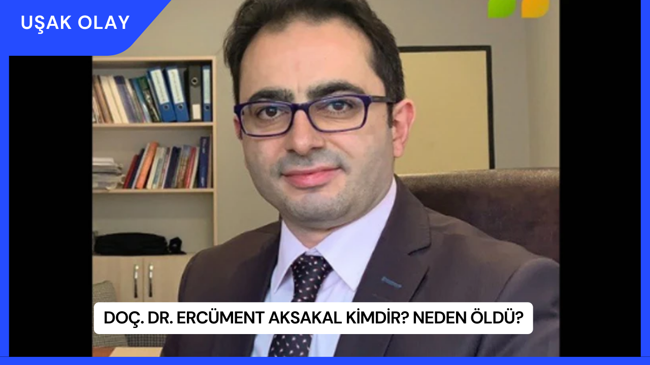 Doç. Dr. Ercüment Aksakal Kimdir? Neden Öldü?