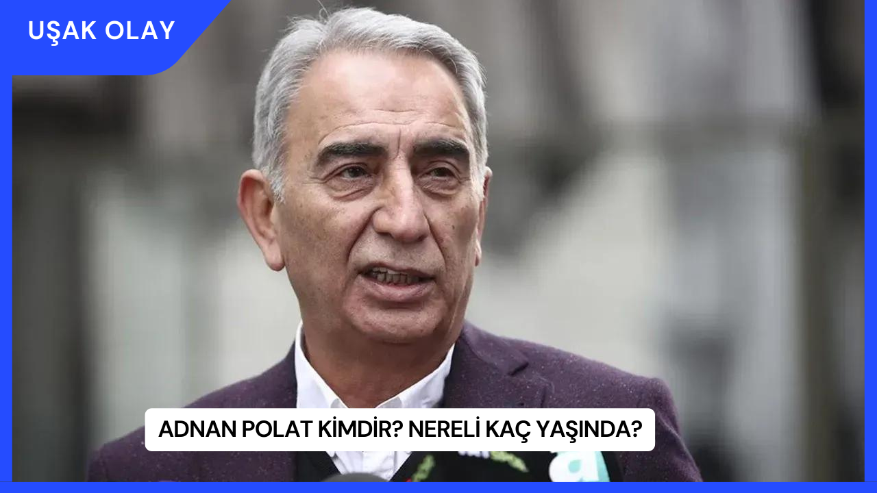 Adnan Polat Kimdir? Nereli Kaç Yaşında?