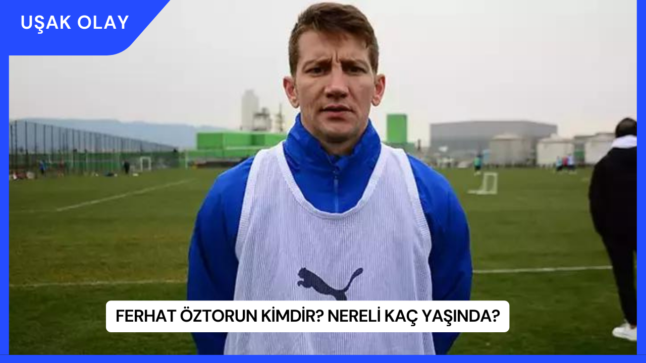 Ferhat Öztorun Kimdir? Nereli Kaç Yaşında?