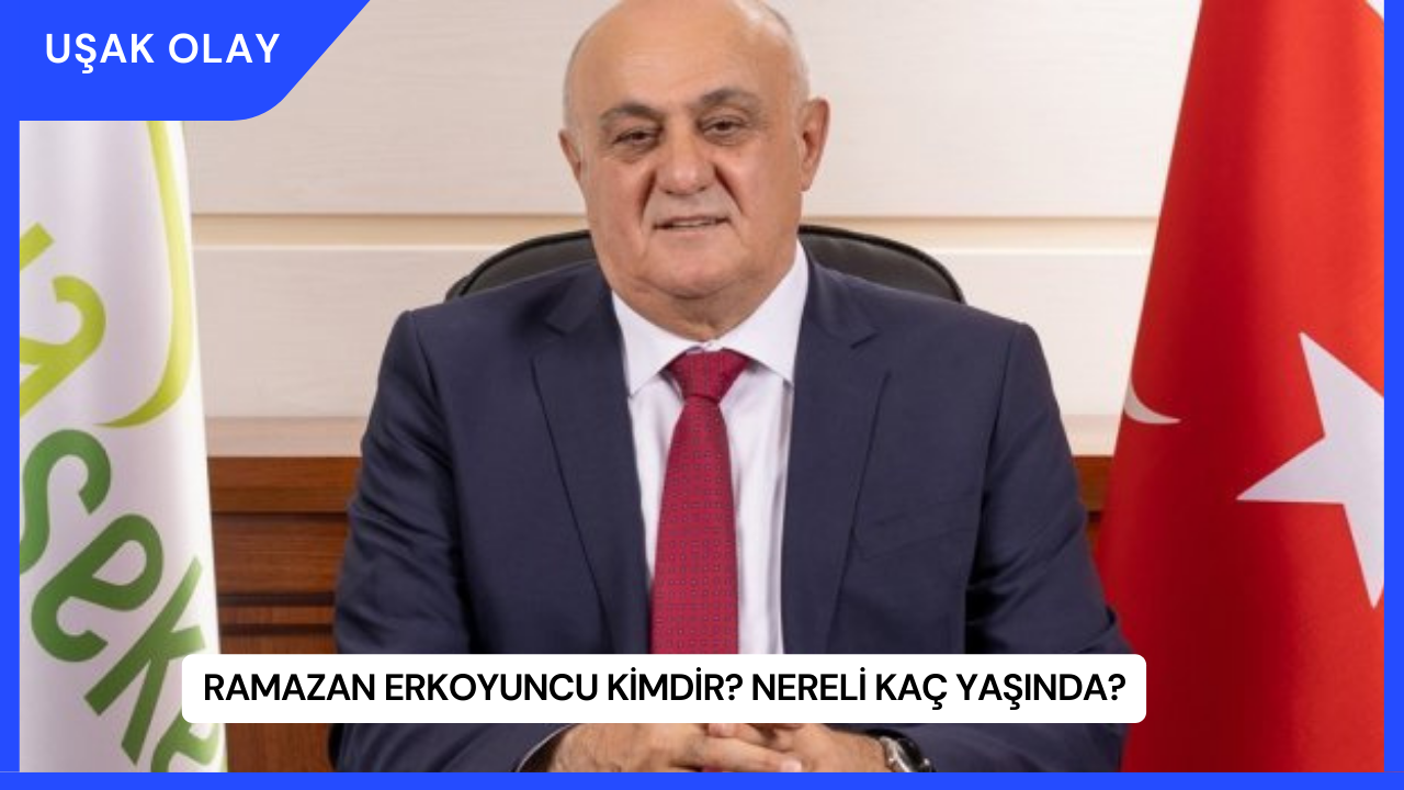 Ramazan Erkoyuncu Kimdir? Nereli Kaç Yaşında?