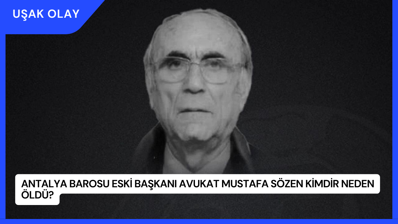 Antalya Barosu Eski Başkanı Avukat Mustafa Sözen Kimdir Neden Öldü?