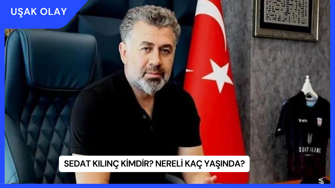 Sedat Kılınç Kimdir? Nereli Kaç Yaşında?