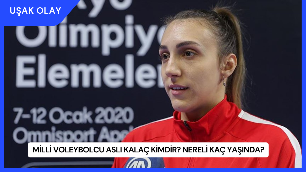 Milli Voleybolcu Aslı Kalaç Kimdir? Nereli Kaç Yaşında?