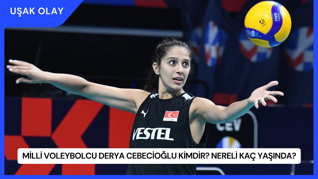 Milli Voleybolcu Derya Cebecioğlu Kimdir? Nereli Kaç Yaşında?