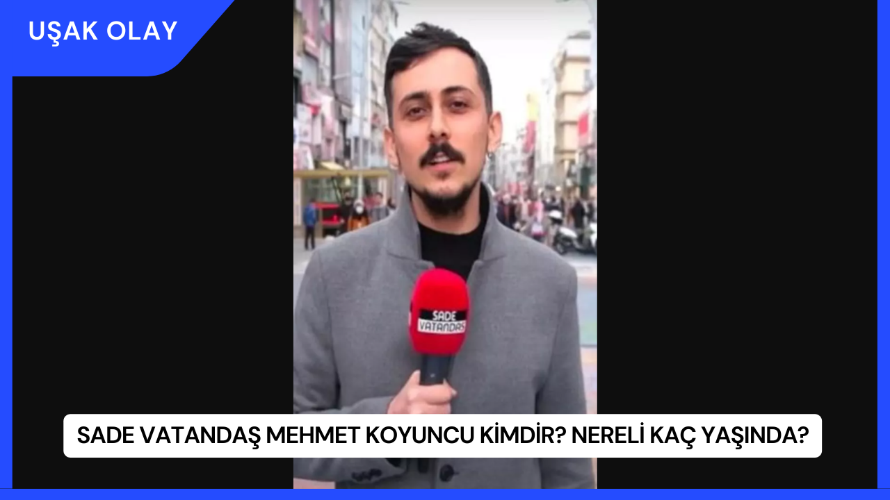 Sade Vatandaş Mehmet Koyuncu Kimdir? Nereli Kaç Yaşında?