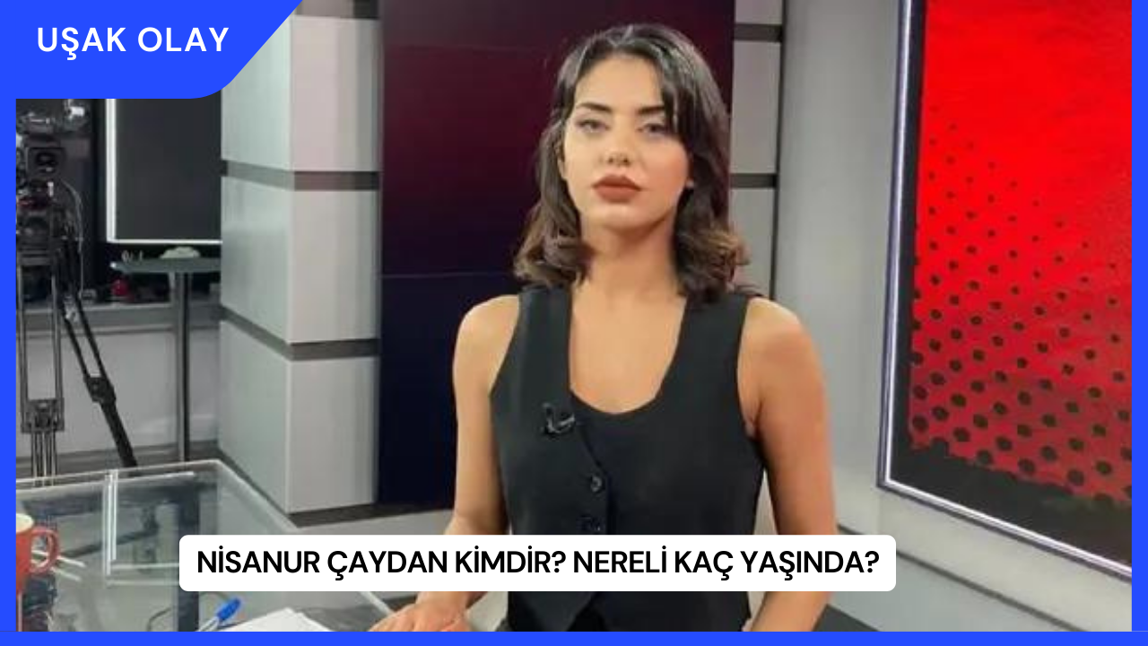 Nisanur Çaydan Kimdir? Nereli Kaç Yaşında?
