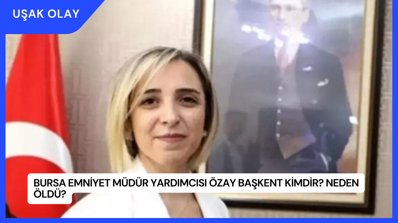 Bursa Emniyet Müdür Yardımcısı Özay Başkent Kimdir? Neden Öldü?