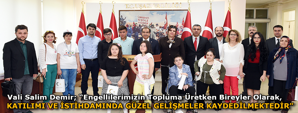 Vali Salim Demir, “Engellilerimizin topluma üretken bireyler olarak katılımı ve istihdamında güzel gelişmeler kaydedilmektedir”