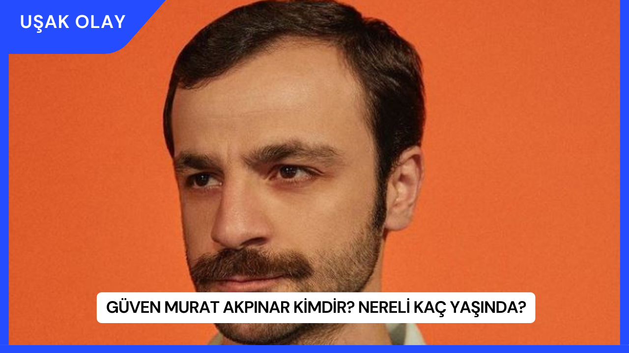 Güven Murat Akpınar Kimdir? Nereli Kaç Yaşında?