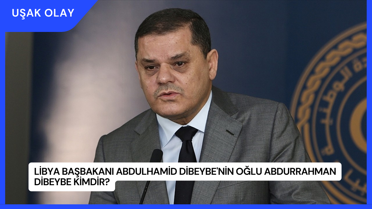 Libya Başbakanı Abdulhamid Dibeybe'nin Oğlu Abdurrahman Dibeybe Kimdir?