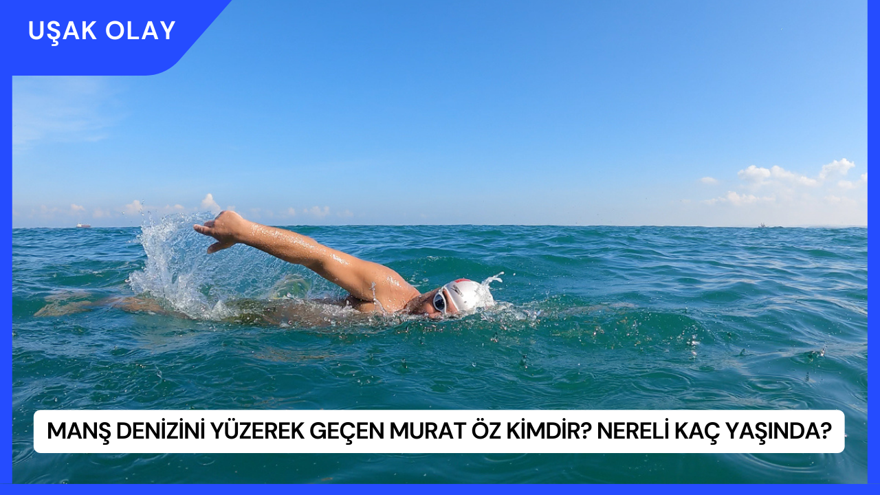 Manş Denizini Yüzerek Geçen Murat Öz Kimdir? Nereli Kaç Yaşında?