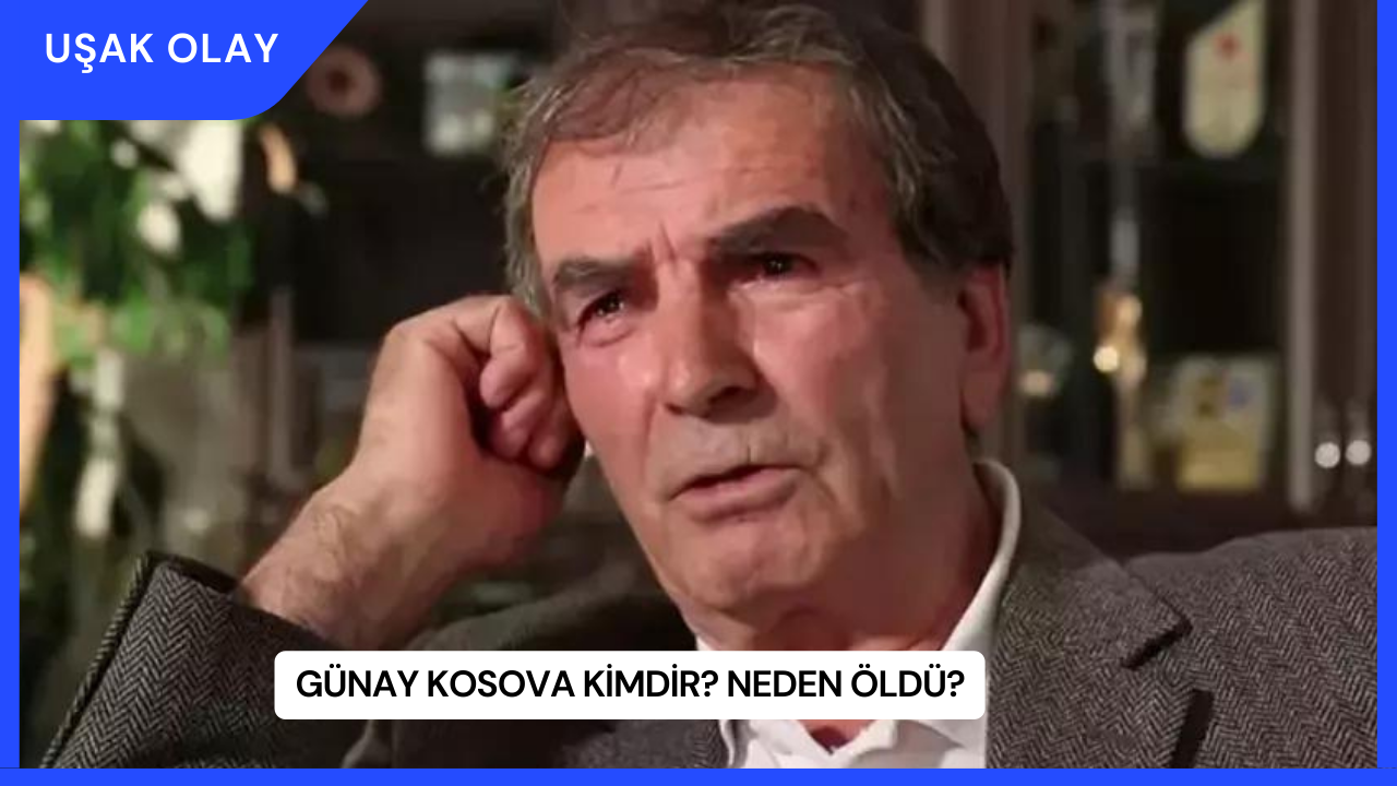 Günay Kosova Kimdir? Neden Öldü?