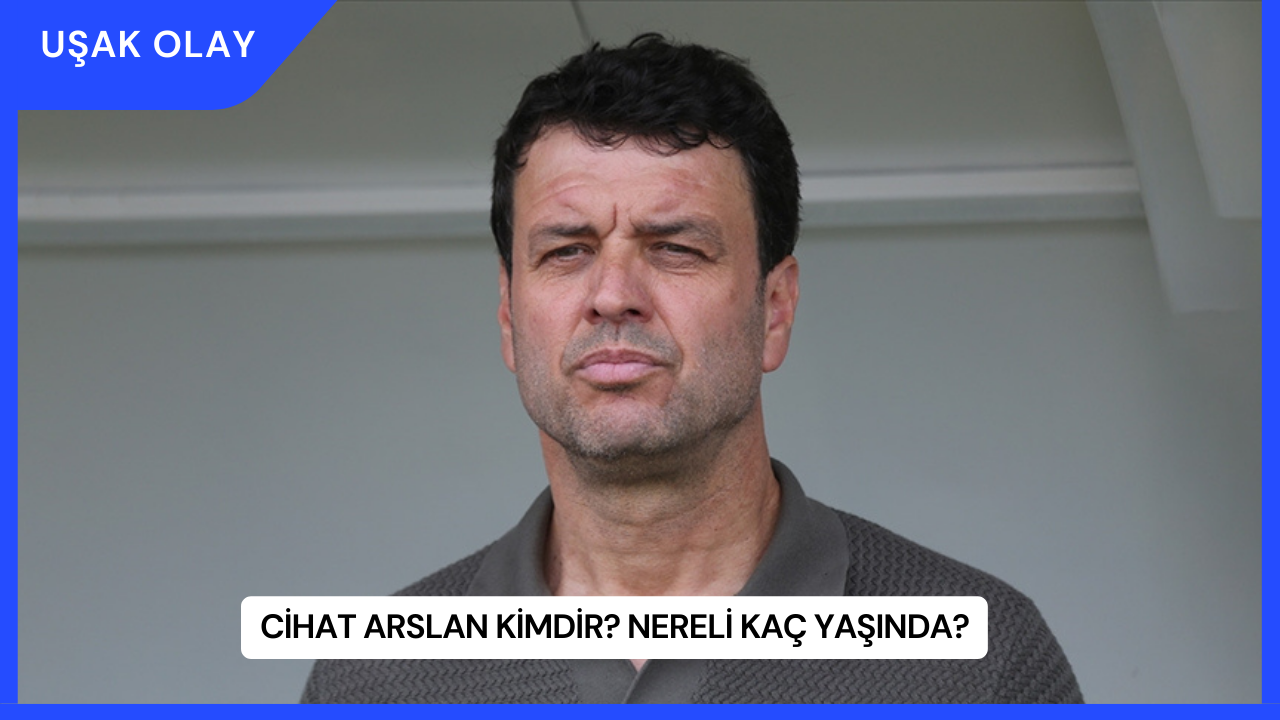 Cihat Arslan Kimdir? Nereli Kaç Yaşında?
