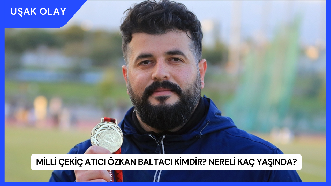 Milli Çekiç Atıcı Özkan Baltacı Kimdir? Nereli Kaç Yaşında?