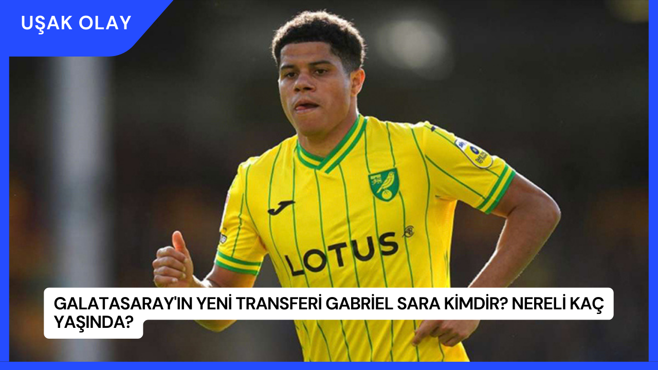 Galatasaray'ın Yeni Transferi Gabriel Sara Kimdir? Nereli Kaç Yaşında?