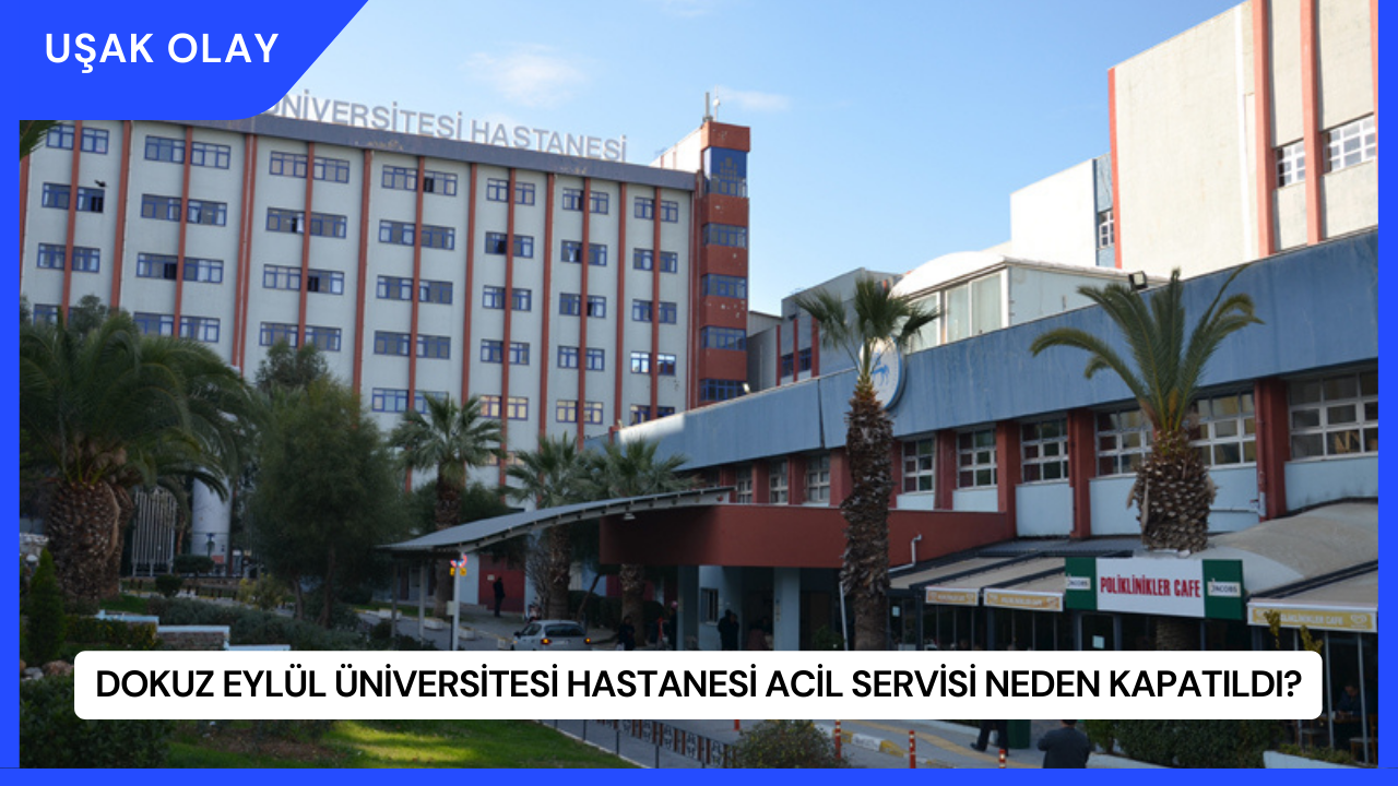 Dokuz Eylül Üniversitesi Hastanesi Acil Servisi Neden Kapatıldı?
