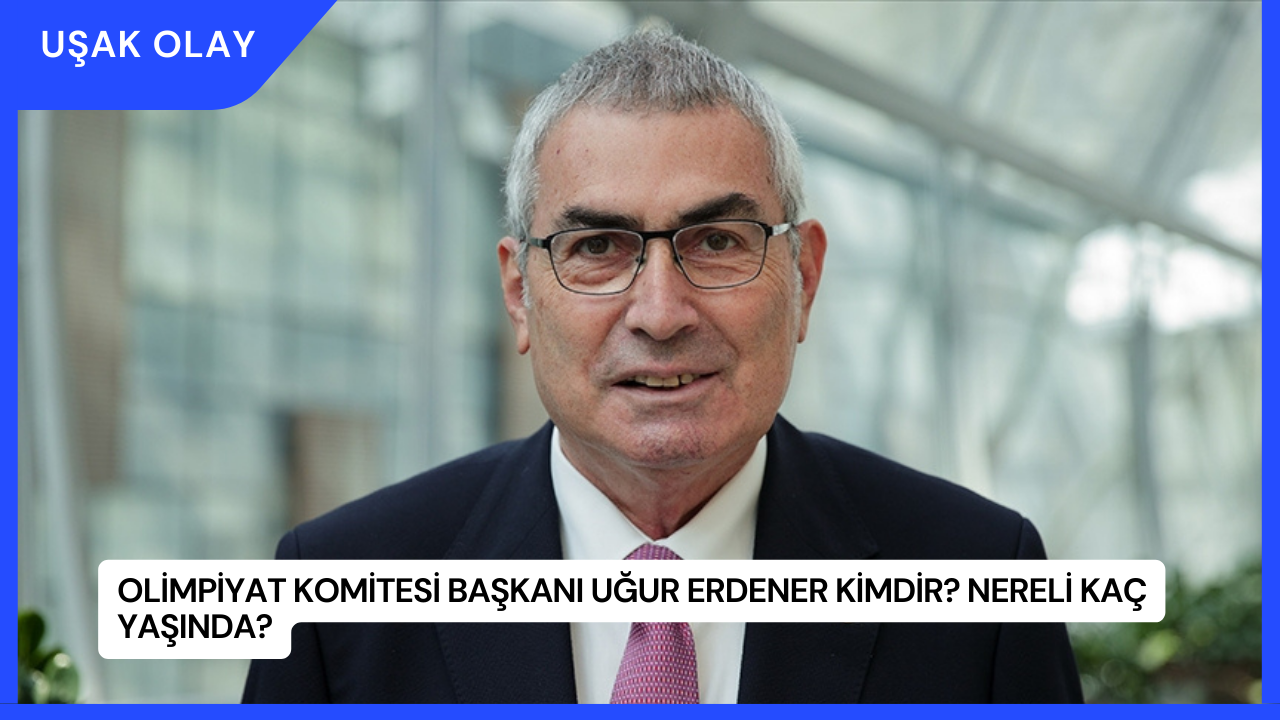 Olimpiyat Komitesi Başkanı Uğur Erdener Kimdir? Nereli Kaç Yaşında?