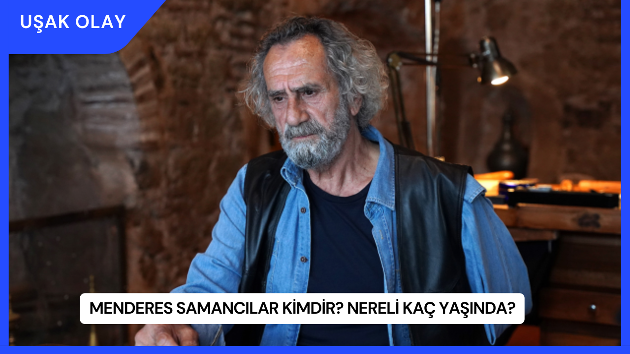 Menderes Samancılar Kimdir? Nereli Kaç Yaşında?