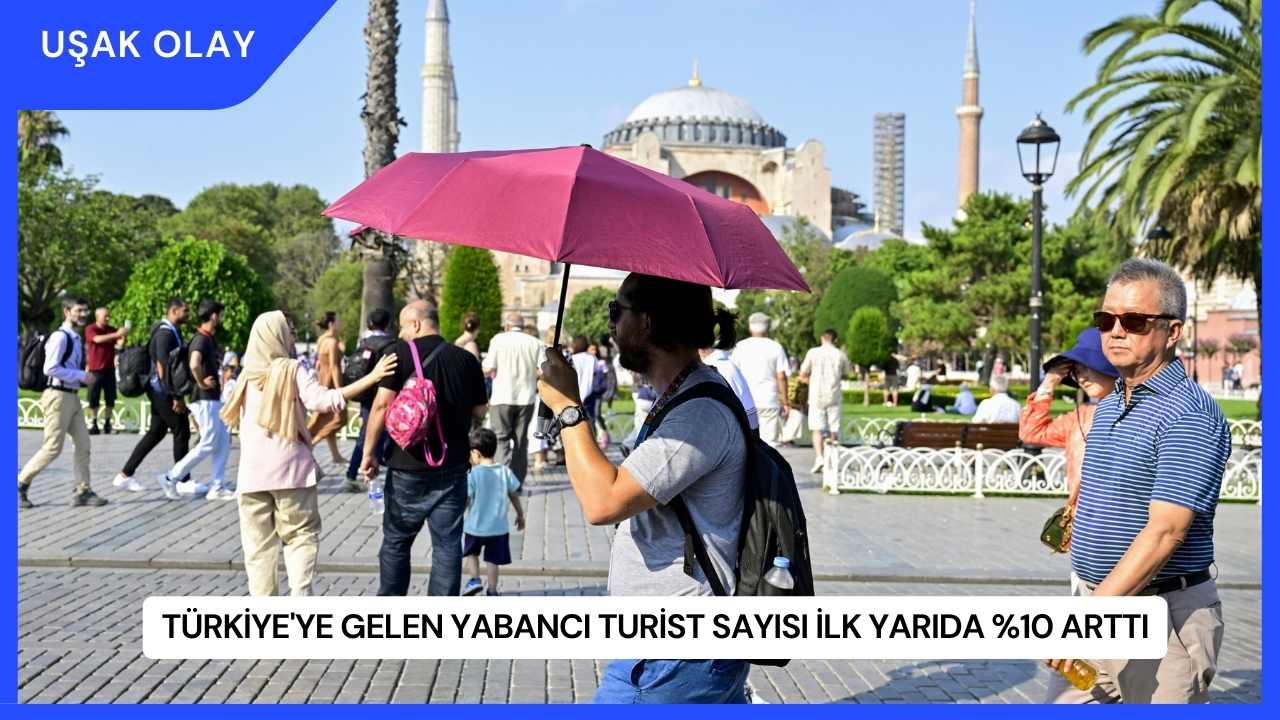 Türkiye'ye Gelen Yabancı Turist Sayısı İlk Yarıda %10 Arttı