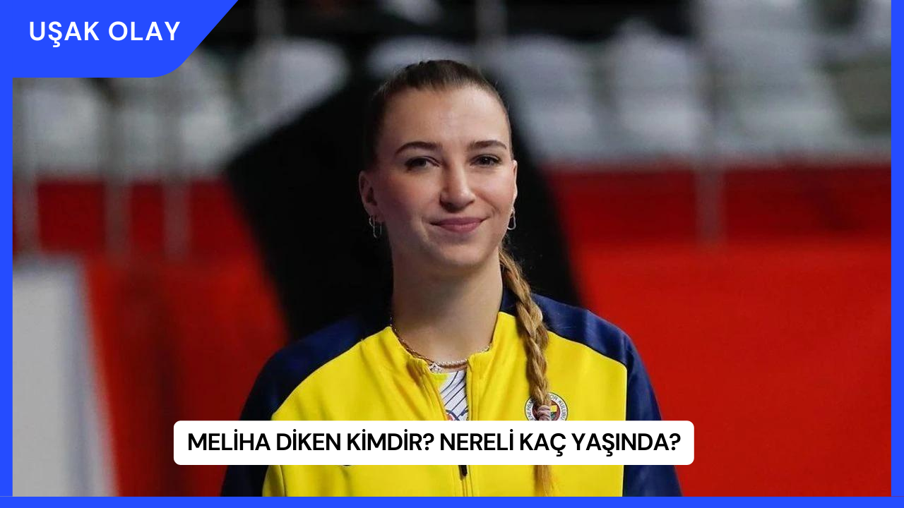 Meliha Diken Kimdir? Nereli Kaç Yaşında?