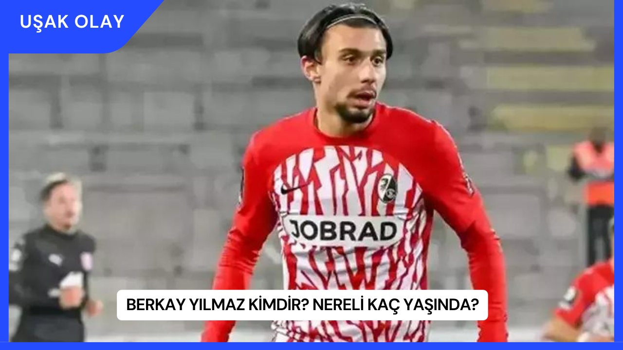 Berkay Yılmaz Kimdir? Nereli Kaç Yaşında?