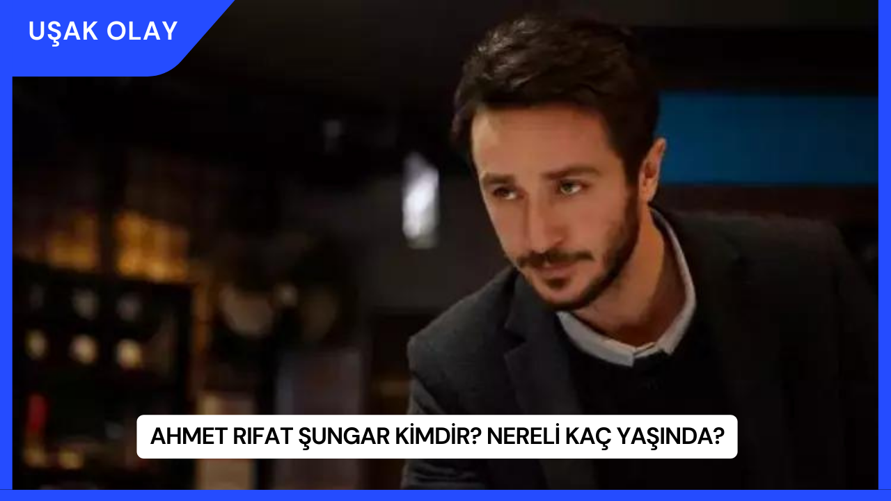 Ahmet Rıfat Şungar Kimdir? Nereli Kaç Yaşında?