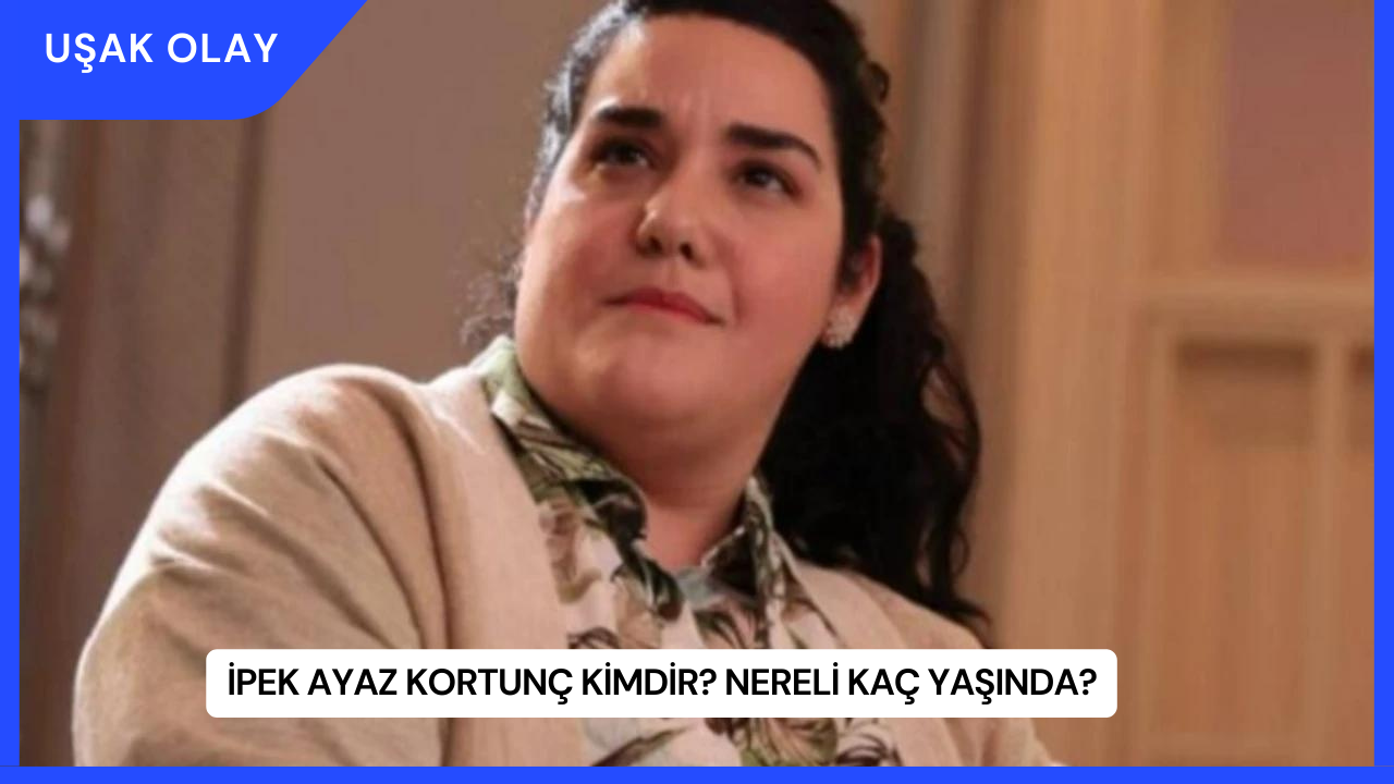 İpek Ayaz Kortunç Kimdir? Nereli Kaç Yaşında?