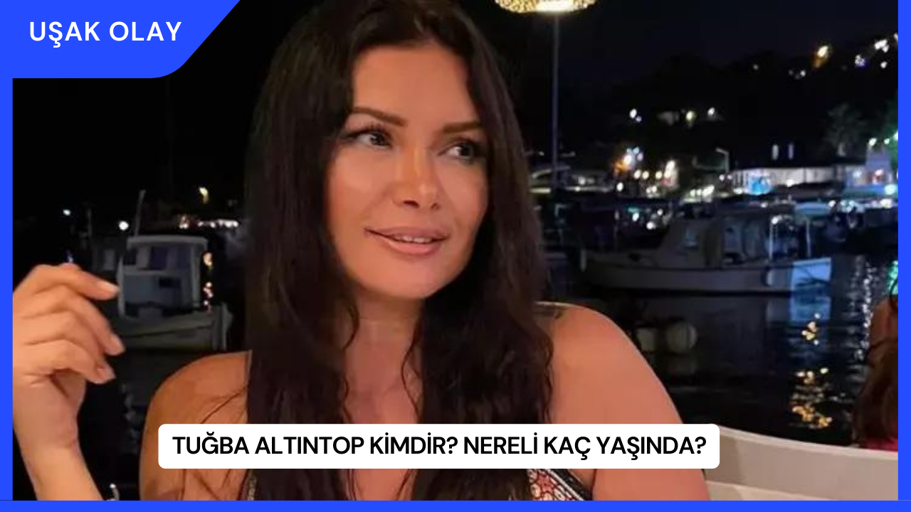 Tuğba Altıntop Kimdir? Nereli Kaç Yaşında?