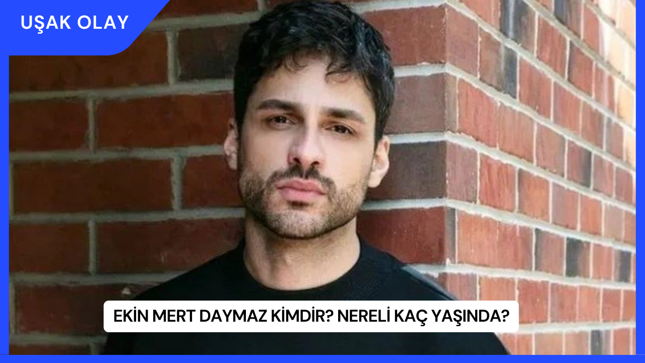 Ekin Mert Daymaz Kimdir? Nereli Kaç Yaşında?