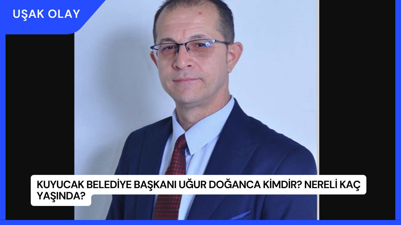 Kuyucak Belediye Başkanı Uğur Doğanca Kimdir? Nereli kaç Yaşında?