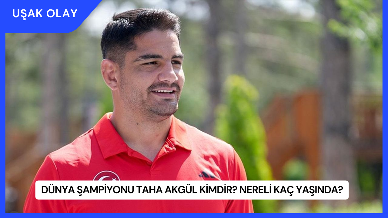 Dünya Şampiyonu Taha Akgül Kimdir? Nereli Kaç Yaşında?
