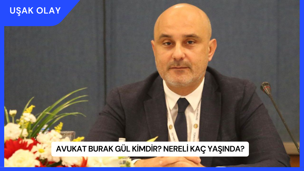 Avukat Burak Gül Kimdir? Nereli Kaç Yaşında?