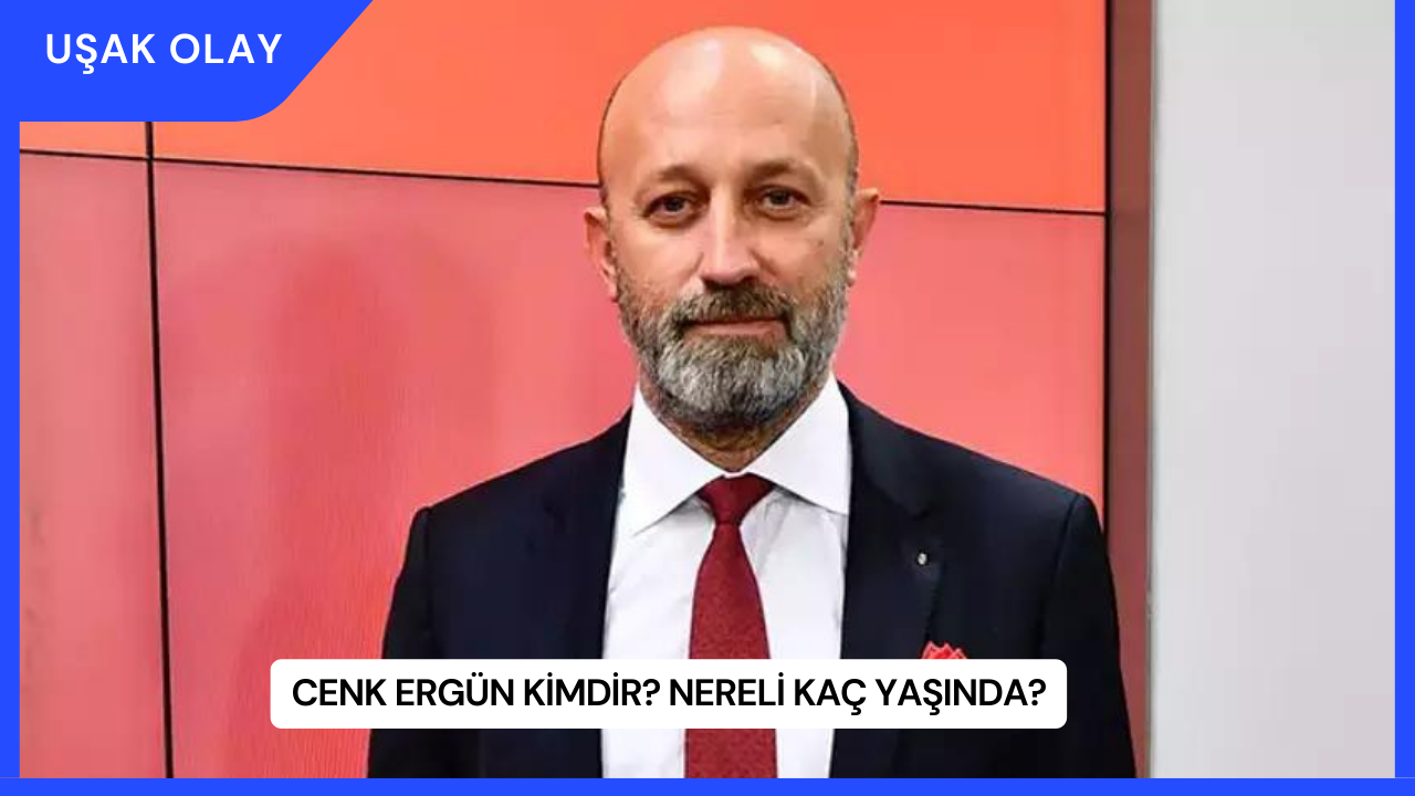 Cenk Ergün Kimdir? Nereli Kaç Yaşında?