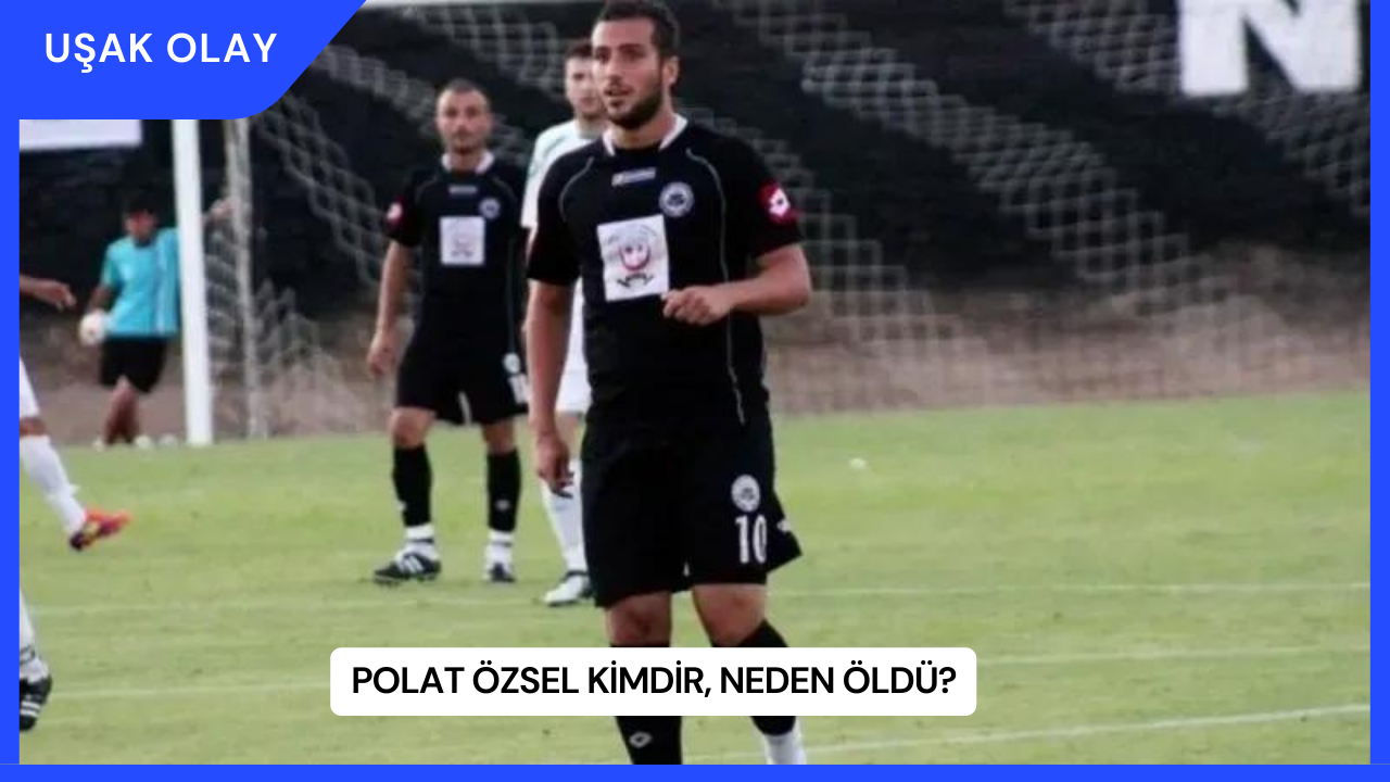 Polat Özsel Kimdir, Neden Öldü?