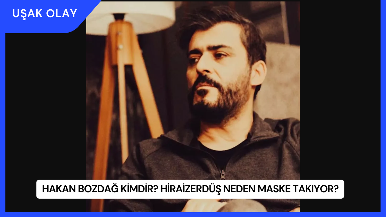 Hakan Bozdağ Kimdir? HiraiZerdüş Neden Maske Takıyor?