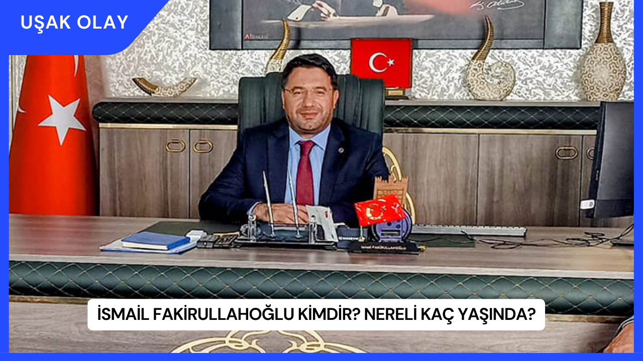 İsmail Fakirullahoğlu Kimdir? Nereli Kaç Yaşında?
