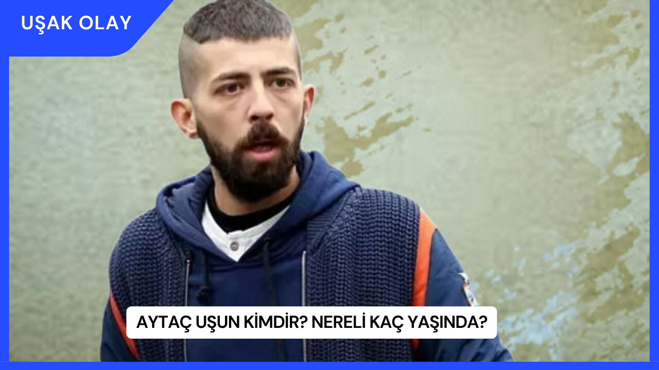 Aytaç Uşun Kimdir? Nereli Kaç Yaşında?