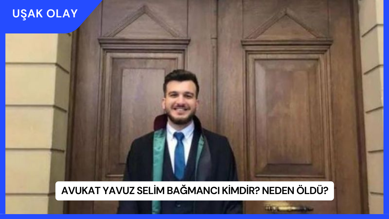 Avukat Yavuz Selim Bağmancı Kimdir? Neden Öldü?