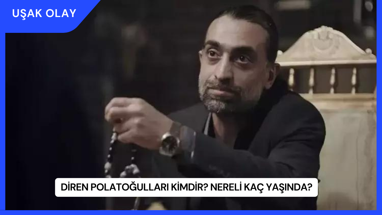 Diren Polatoğulları Kimdir? Nereli Kaç Yaşında?