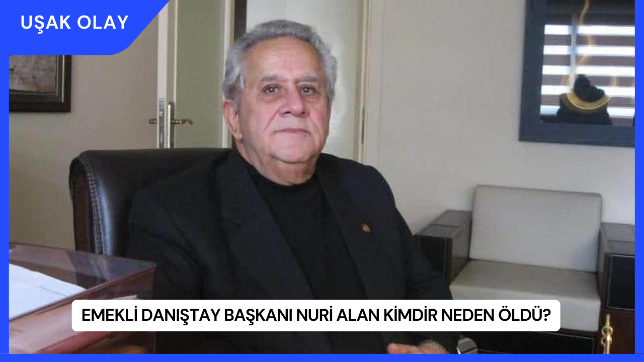 Emekli Danıştay Başkanı Nuri Alan Kimdir Neden Öldü?