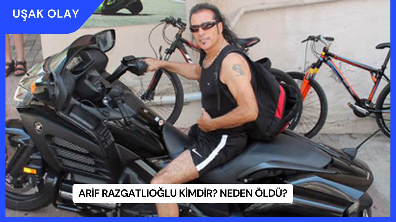 Arif Razgatlıoğlu Kimdir? Neden Öldü?