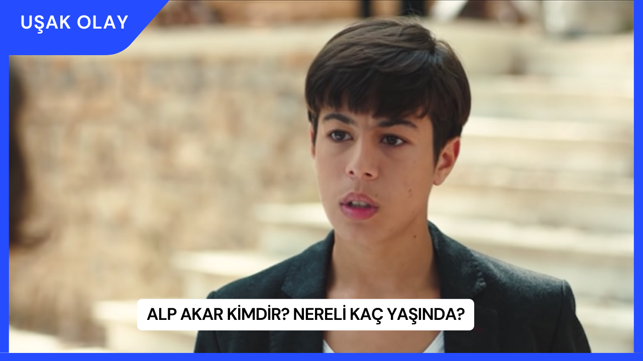 Alp Akar Kimdir? Nereli Kaç Yaşında?