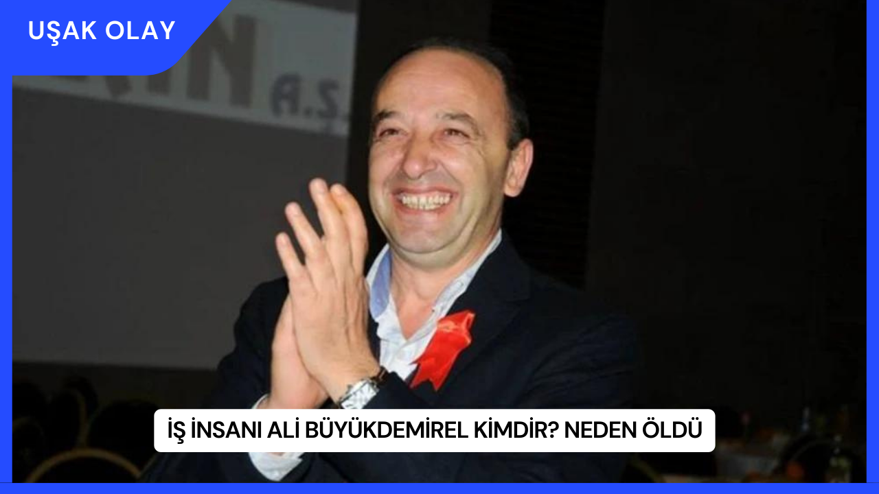 İş İnsanı Ali Büyükdemirel Kimdir? Neden Öldü