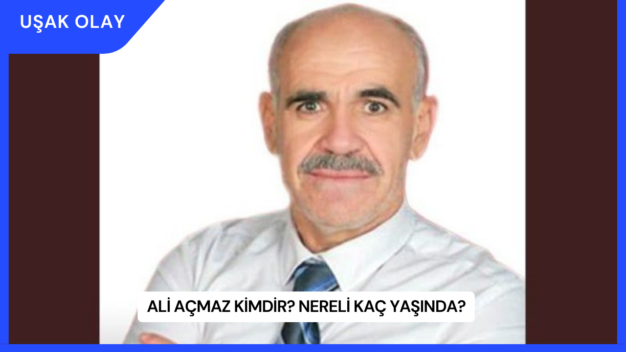 Ali Açmaz Kimdir? Nereli Kaç Yaşında?