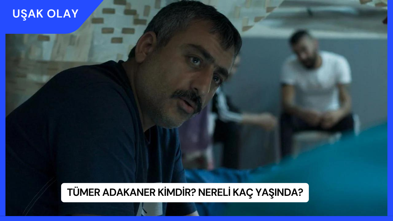 Tümer Adakaner Kimdir? Nereli Kaç Yaşında?