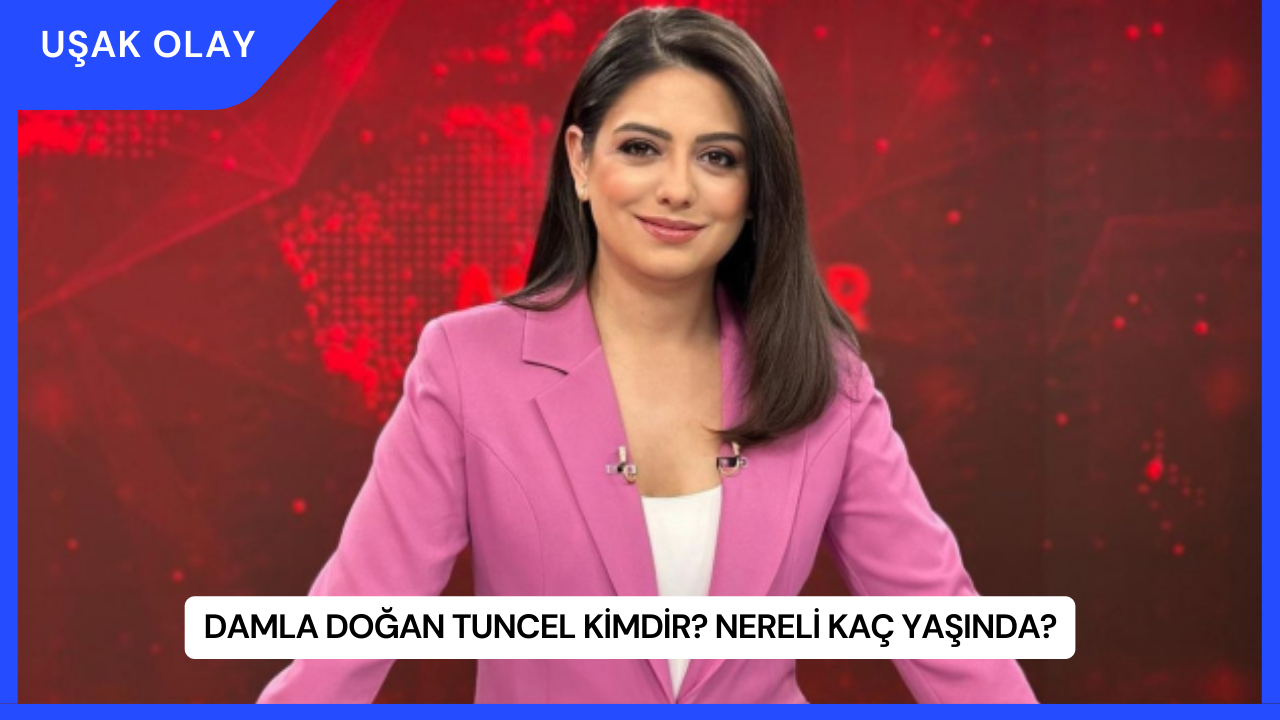 Damla Doğan Tuncel Kimdir? Nereli Kaç Yaşında?