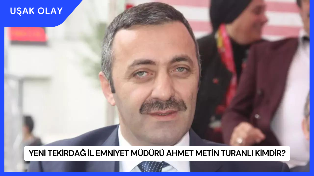 Yeni Tekirdağ İl Emniyet Müdürü Ahmet Metin Turanlı Kimdir?