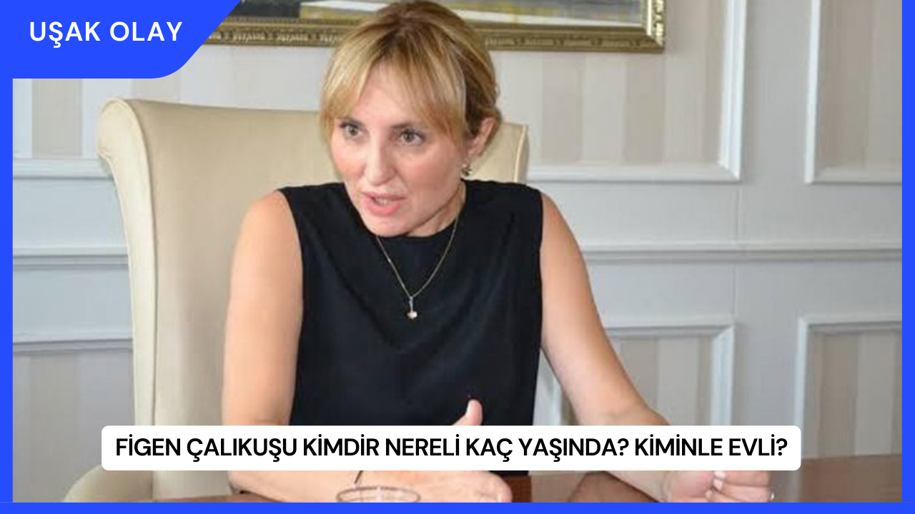 Figen Çalıkuşu Kimdir Nereli Kaç Yaşında? Kiminle Evli?
