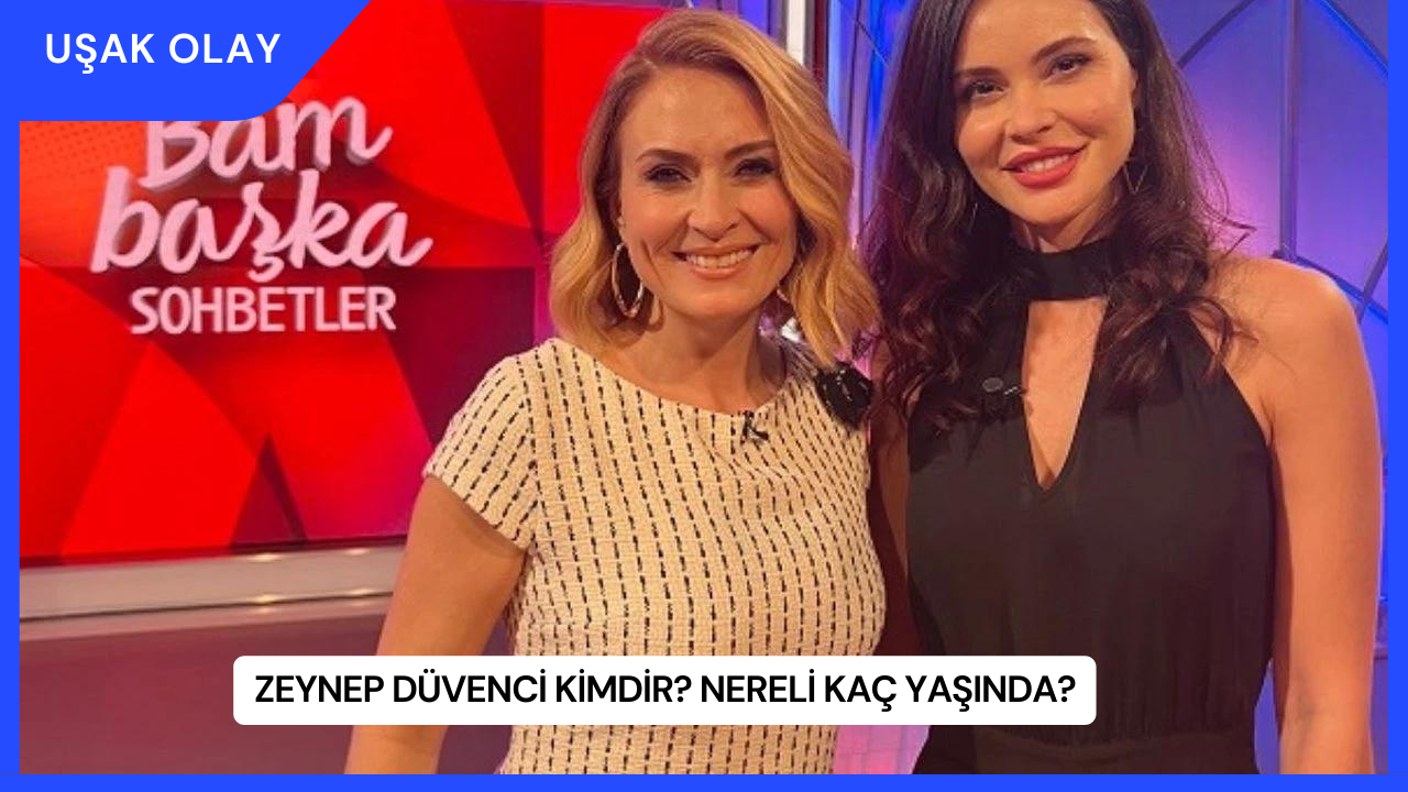 Zeynep Düvenci Kimdir? Nereli Kaç Yaşında?