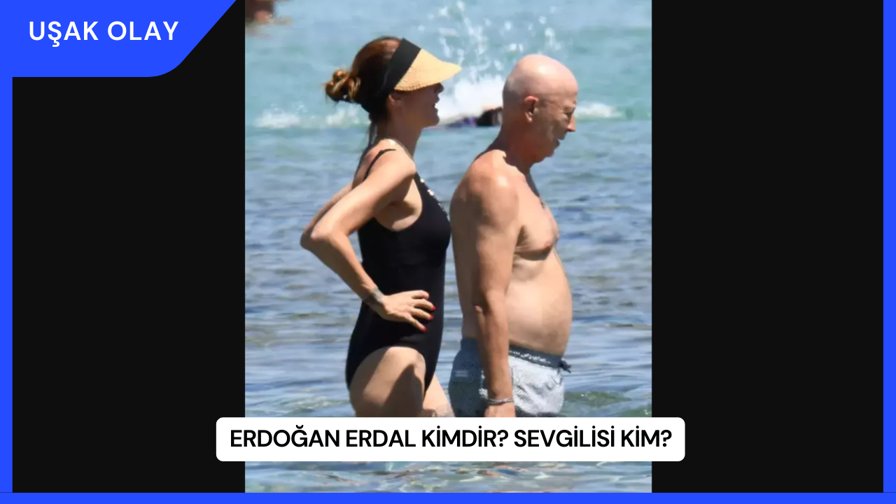 Erdoğan Erdal Kimdir? Sevgilisi Kim?